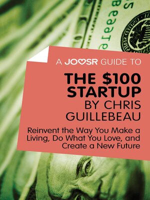 cover image of A Joosr Guide to... the $100 Start-Up by Chris Guillebeau: Reinvent the Way You Make a Living, Do What You Love, and Create a New Future